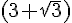 (3+ \sqrt{3})