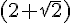 (2+ \sqrt{2})