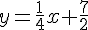 y = \frac{1}{4}x + \frac{7}{2}