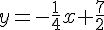 y = -\frac{1}{4}x + \frac{7}{2}