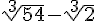 \sqrt[3]{54}-\sqrt[3]{2}