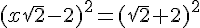 (x\sqrt{2} - 2)^2 = (sqrt{2} + 2)^2