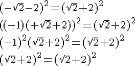 (-\sqrt{2} - 2)^2 = (sqrt{2} + 2)^2\\
((-1)(+\sqrt{2} + 2))^2 = (sqrt{2} + 2)^2\\
(-1)^2(\sqrt{2} + 2)^2 = (sqrt{2} + 2)^2\\
(\sqrt{2} + 2)^2 = (sqrt{2} + 2)^2
