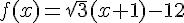 f(x)=\sqrt{3}(x + 1) - 12