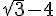 sqrt{3} - 4