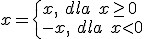 x=\begin{cases} x, \ dla \ x\geq 0 \\ -x, \ dla \ x<0 \end{cases}