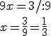 9x=3 /:9 \\ x=\frac{3}{9}=\frac{1}{3}