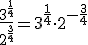 \frac{3^{\frac{1}{4}}}{2^{\frac{3}{4}}}=3^{\frac{1}{4}}\cdot 2^{-\frac{3}{4}}