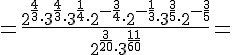 \Large =\frac{2^{\frac{4}{3}}\cdot 3^{\frac{4}{3}}\cdot 3^{\frac{1}{4}}\cdot 2^{-\frac{3}{4}}\cdot 2^{-\frac{1}{3}}\cdot 3^{\frac{3}{5}}\cdot 2^{-\frac{3}{5}}}{2^{\frac{3}{20}}\cdot 3^{\frac{11}{60}}}=