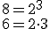 8=2^3 \\ 6=2\cdot 3