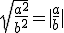 \sqrt{\frac{a^2}{b^2}}=|\frac{a}{b}|