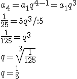 a_4=a_1q^{4-1}=a_1q^3 \\ \frac{1}{25}=5q^3/:5 \\ \frac{1}{125}=q^3 \\ q=\sqrt[3]{\frac{1}{125}} \\ q=\frac{1}{5}