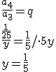 \frac{a_4}{a_3}=q \\ \frac{\frac{1}{25}}{y}=\frac{1}{5}/\cdot 5y \\ y=\frac{1}{5}
