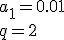 a_1=0.01\\ q=2