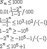 S_n\leq 1000 \\ 0.01\cdot \frac{1-2^n}{1-2}/\cdot 100 \\ \frac{1-2^n}{-1}\leq 10^3\cdot 10^2/\cdot(-1) \\ 1-2^n\geq -10^5 \\ -2^n\geq -10^5-1/\cdot (-1) \\ 2^n\leq 10^5+1
