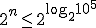 2^n\leq 2^{\log_{2}{10^5}}
