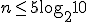 n\leq 5\log_{2}{10}