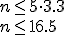 n\leq 5 \cdot 3.3 \\ n\leq 16.5