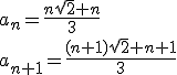 a_n=\frac{n\sqrt{2}+n}{3} \\ a_{n+1}=\frac{(n+1)\sqrt{2}+n+1}{3}