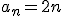 a_n=2n