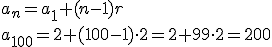 a_{n}=a_1+(n-1)r \\ a_{100}=2+(100-1)\cdot 2=2+99\cdot 2 =200