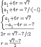 \begin{cases}a_1+6r=\sqrt{7} \\ a_1+4r=7/\cdot (-1) \end{cases} \\ \begin{cases}a_1+6r=\sqrt{7} \\ \underline{-a_1-4r=-7} \end{cases} \\ 2r=\sqrt{7}-7/:2 \\ r=\frac{\sqrt{7}-7}{2}