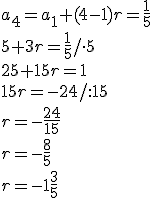 a_4=a_1+(4-1)r=\frac{1}{5} \\ 5+3r=\frac{1}{5}/\cdot 5 \\ 25+15r=1 \\ 15r=-24/:15 \\ r=-\frac{24}{15} \\ r=-\frac{8}{5} \\ r=-1\frac{3}{5}