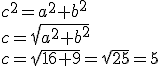 c^2=a^2+b^2 \\ c=\sqrt{a^2+b^2} \\ c=\sqrt{16+9}=\sqrt{25}=5