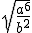 \sqrt{\frac{a^6}{b^2}}