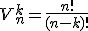 V_{n}^k=\frac{n!}{(n-k)!}