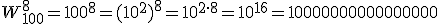 W_{100}^8=100^8=(10^2)^8=10^{2\cdot 8}=10^{16}=10000000000000000