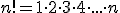 n!=1\cdot 2\cdot 3\cdot 4\cdot ...\cdot n