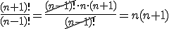\frac{(n+1)!}{(n-1)!}=\frac{\cancel{(n-1)!}\cdot n\cdot (n+1)}{\cancel{(n-1)!}}=n(n+1)