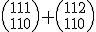 {111\choose110}+{112\choose110}