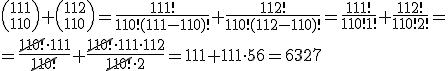 {111\choose110}+{112\choose110}=\frac{111!}{110!(111-110)!}+\frac{112!}{110!(112-110)!}=\frac{111!}{110!1!}+\frac{112!}{110!2!}=\\ =\frac{\cancel{110!}\cdot 111}{\cancel{110!}}+\frac{\cancel{110!}\cdot 111 \cdot 112}{\cancel{110!}\cdot 2}=111+111\cdot 56=6327
