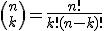 {n\choose k}=\frac{n!}{k!(n-k)!}