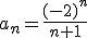 a_n=\frac{(-2)^n}{n+1}