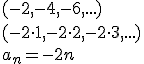 (-2,-4,-6,...) \\ (-2\cdot 1,-2\cdot 2, -2\cdot 3, ...)\\ a_n=-2n