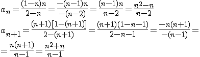 a_n=\frac{(1-n)n}{2-n}=\frac{-(n-1)n}{-(n-2)}=\frac{(n-1)n}{n-2}=\frac{n^2-n}{n-2} \\ a_{n+1}=\frac{(n+1)[1-(n+1)]}{2-(n+1)}=\frac{(n+1)(1-n-1)}{2-n-1}=\frac{-n(n+1)}{-(n-1)}=\\ =\frac{n(n+1)}{n-1}=\frac{n^2+n}{n-1}