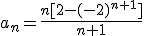 a_n=\frac{n[2-(-2)^{n+1}]}{n+1}