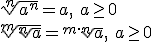 \sqrt[n]{a^n}=a,\ a\geq 0 \\ \sqrt[m]{\sqrt[n]{a}}=\sqrt[m\cdot n]{a},\ a\geq 0
