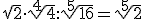 \sqrt{2}\cdot \sqrt[4]{4}:\sqrt[5]{16}=\sqrt[5]{2}
