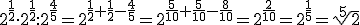 2^{\frac{1}{2}}\cdot 2^{\frac{1}{2}}:2^{\frac{4}{5}}=2^{\frac{1}{2}+\frac{1}{2}-\frac{4}{5}}=2^{\frac{5}{10}+\frac{5}{10}-\frac{8}{10}}=2^{\frac{2}{10}}=2^{\frac{1}{5}}=\sqrt[5]{2}