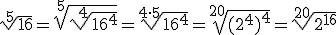 \sqrt[5]{16}=\sqrt[5]{\sqrt[4]{16^4}}=\sqrt[4\cdot 5]{16^4}=\sqrt[20]{(2^4)^4}=\sqrt[20]{2^{16}}