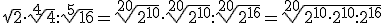 \sqrt{2}\cdot \sqrt[4]{4}:\sqrt[5]{16}=\sqrt[20]{2^{10}}\cdot \sqrt[20]{2^{10}}:\sqrt[20]{2^{16}}=\sqrt[20]{2^{10}\cdot 2^{10}:2^{16}}