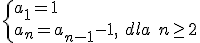 \begin{cases}a_1=1\\ a_n=a_{n-1}-1, \ dla \ n\geq 2 \end{cases}