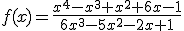 f(x)=\frac{x^4-x^3+x^2+6x-1}{6x^3-5x^2-2x+1}