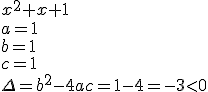 x^2+x+1 \\ a=1 \\ b=1 \\ c=1 \\ \Delta=b^2-4ac=1-4=-3<0