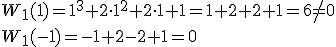 W_1(1)=1^3+2\cdot 1^2+2\cdot 1+1=1+2+2+1=6\neq 0\\ W_1(-1)=-1+2-2+1=0