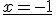 \underline{x=-1}